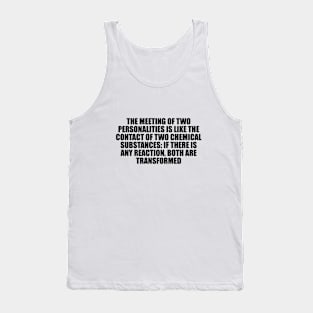 If there is any reaction, both are transformed. Tank Top